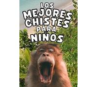 Los Mejores Chistes Para Niños: Super Chistes Cortos, Largos, Graciosos y Absurdos para Toda la Familia