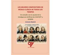 Los mejores compositores de música clásica de todos los tiempos: Un estudio con la ayuda de la Inteligencia Artificial de Chatgpt y Gémini