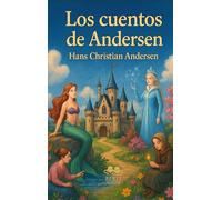 Los mejores cuentos de Andersen: La Sirenita, El patito feo, La Reina de las Nieves, La niña de los fósforos...