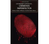 Los mejores cuentos de crímenes imperfectos | Charles Dickens, Charles Nodier, Guy De Maupassant