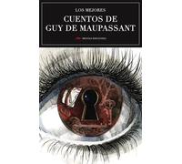 Los mejores cuentos de Guy de Maupassant | Guy De Maupassant