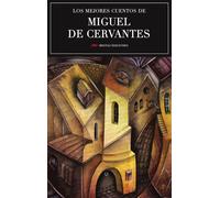 Los mejores cuentos de Miguel de Cervantes | Miguel De Cervantes Saavedra