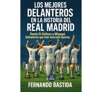 Los mejores delanteros en la historia del Real Madrid: Desde Di Stéfano a Mbappé. Goleadores que han marcado épocas (Fans madridistas)