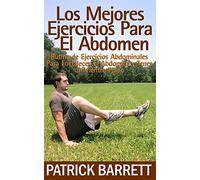 Los Mejores Ejercicios Para El Abdomen: Rutina Abdominal para Fortalecer el Centro y para Tener un Abdomen Plano