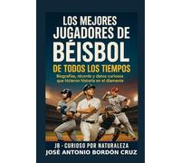 Los Mejores Jugadores de Béisbol de Todos los Tiempos: Biografías, récords y datos curiosos que hicieron historia en el diamante