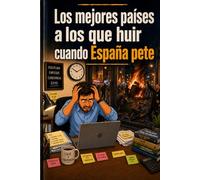 Los Mejores Países a los que Huir cuando ESPAÑA pete: Guía de salida para quien todavía cotiza. 37 destinos analizados para el que se quiere ir Guía de salida para quien todavía cotiza