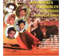 Los Mejores Pasodobles Cantados por los Mejores [CD de audio] Rafael Farina, Antonio Molina, Juanito Valderrama, Miguel de Molin