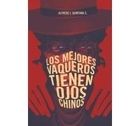 LOS MEJORES VAQUEROS TIENEN OJOS CHINOS: Una historia misteriosa, oscura, clínica y de suspenso, sacrílega quizá.