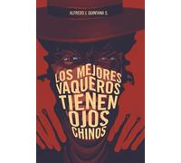 LOS MEJORES VAQUEROS TIENEN OJOS CHINOS: Una historia misteriosa, oscura, clínica y de suspenso, sacrílega quizá.