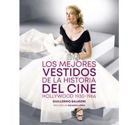 LOS MEJORES VESTIDOS DE LA HISTORIA DEL CINE: HOLLYWOOD (1930-1965) (FUERA DE COLECCION)