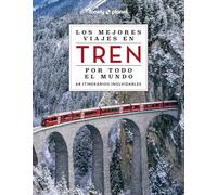 Los mejores viajes en tren por todo el mundo 2: 60 viajes en tren extraordinarios, con fotografías impresionantes, mapas de ruta y consejos de expertos (Viaje y aventura)
