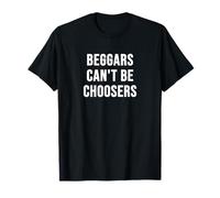 Los mendigos no Pueden ser elegidos Camiseta