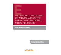 Los menores extranjeros no acompañados desde una perspectiva jurídica, social y de futuro (Monografía)