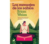 Los mensajes de los sabios: Nuestros guías espirituales están aquí. Solo hay que escucharlos (Vergara)