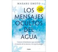 Los mensajes ocultos del agua: Conoce el fenómeno que asombró al mundo de la ciencia y la espiritualidad (Crecimiento personal)