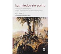 Los miedos sin patria: Temores revolucionarios en las independencias iberoamericanas (Sílex Universidad)