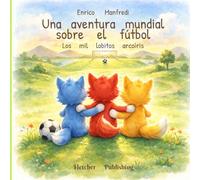 Los mil lobitos arcoíris - Una aventura mundial sobre el fútbol: Un álbum ilustrado para niños sobre goles, amistad y juego en equipo