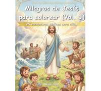 Los milagros de Jesús para colorear (Vol. 1): 25 dibujos bíblicos para niños: Fe, poder y esperanza para los más pequeños (Historias bíblicas para niños)
