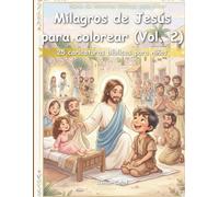 Los milagros de Jesús para colorear (Vol. 2): 25 dibujos bíblicos para niños: Sanación, amor y esperanza para los más pequeños (Historias bíblicas para niños)