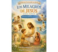 Los Milagros de Jesús para niños: Historias de amor, fe y esperanza que transforman el corazón: 2 (Caminando con Jesús)