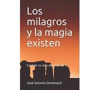 Los milagros y la magia existen: Cambiar tu vida depende de ti