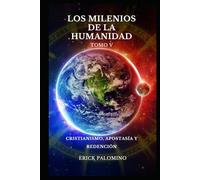 LOS MILENIOS DE LA HUMANIDAD: CRISTIANISMO, APOSTASÍA Y REDENCIÓN