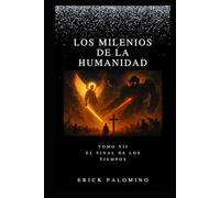 LOS MILENIOS DE LA HUMANIDAD: EL FINAL DE LOS TIEMPOS