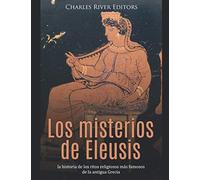 Los misterios de Eleusis: la historia de los ritos religiosos más famosos de la antigua Grecia