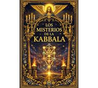 Los Misterios de la cábala : El Árbol de la Vida y la Ciencia Sagrada del Infinito Eterno: Un Viaje Profundo a través de las Diez Sefirot, los ... y Exterior, el Misterio del Alma Humana,