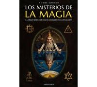 LOS MISTERIOS DE LA MAGIA: LA OBRA MAESTRA DEL OCULTISMO - COMPENDIO DE LOS ESCRITOS DE ÉLIPHAS LÉVI, POR A. E. WAITE - LOS SECRETOS DE LA MAGIA CEREMONIAL, LA BRUJERIA, LA CÁBALA, EL TAROT Y MÁS