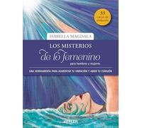 Los misterios de lo femenino para hombres y mujeres: Una herramienta para aumentar tu vibración y abrir tu corazón (Kepler Esoterismo)
