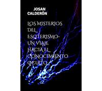 LOS MISTERIOS DEL ESOTERISMO- UN VIAJE HACIA EL CONOCIMIENTO OCULTO