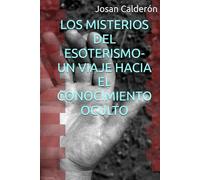 LOS MISTERIOS DEL ESOTERISMO- UN VIAJE HACIA EL CONOCIMIENTO OCULTO