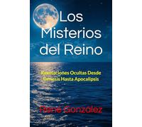 Los Misterios del Reino: Revelaciones Ocultas Desde Génesis Hasta Apocalipsis (Escuela del Espíritu)
