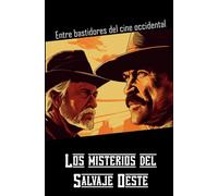 Los misterios del Salvaje Oeste: Entre bastidores del cine occidental