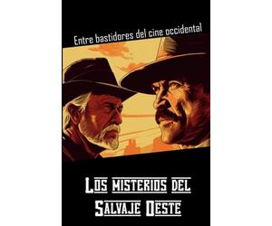 Los misterios del Salvaje Oeste: Entre bastidores del cine occidental