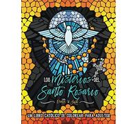 Los Misterios del Santo Rosario: libro católico de colorear para adultos