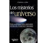 Los misterios del universo: Guía ilustrada para descubrir estrellas, planetas y galaxias