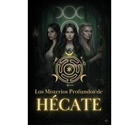 Los Misterios Profundos de Hécate: n Viaje Iniciático a través de los Ritos, Símbolos y la Magia Avanzada de la Diosa de las Encrucijadas