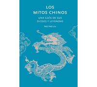 Los mitos chinos: Una guía de sus dioses y leyendas (Historia y Mitología)