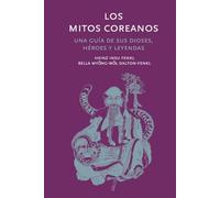 Los mitos coreanos: Una guía de sus dioses, héroes y leyendas (Mitología)