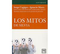 Los Mitos De Silvia: Jorge Cagigas E Ignacio Mazo Junto a Otros Ocho Destacados Profesionales Repasan Distintas Situaciones En La Gestiã3n de Personas (acción empresarial)