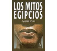 LOS MITOS EGIPCIOS | Walter Beltz