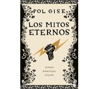 Los mitos eternos: Incluye: Hades, el dios menos malo; Hércules, el héroe que no quiso serlo; Sísifo, el hombre que engañó a la muerte; Breve bestiario de la mitología griega (Novela)