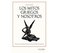 Los mitos griegos y nosotros: Viaje a los cimientos de la civilización occidental (Shackleton Books)