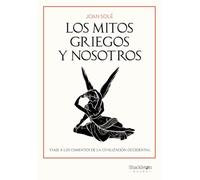 Los mitos griegos y nosotros: Viaje a los cimientos de la civilización occidental (Shackleton Books)