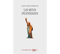 LOS MITOS INCENDIADOS | José María Herranz De La Casa