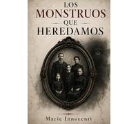 Los monstruos que heredamos