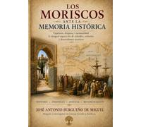 LOS MORISCOS ANTE LA MEMORIA HISTÓRICA: Expulsión, diáspora y nacionalidad: la desigual reparación de sefardíes, exiliados y descendien-tes moriscos