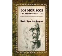 Los moriscos y el racismo de estado: Creación, persecución y deportación
